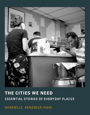 The Cities We Need - Gabrielle Bendiner-Viani