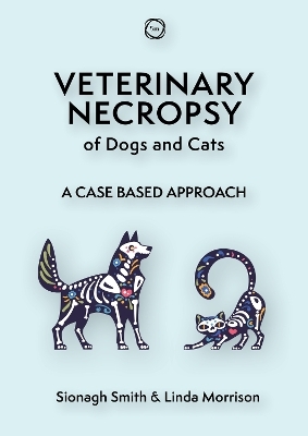 Veterinary Necropsy of Dogs and Cats - Sionagh Smith, Linda Morrison