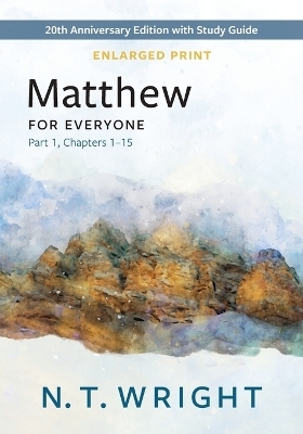 Matthew for Everyone, Part 1, Enlarged Print - N T Wright