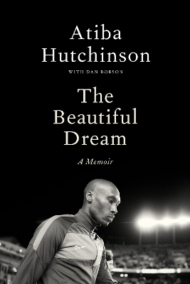 The Beautiful Dream - Atiba Hutchinson, Dan Robson