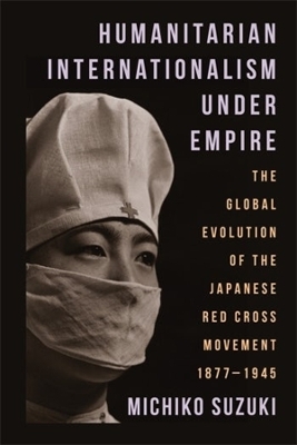 Humanitarian Internationalism Under Empire - Michiko Suzuki