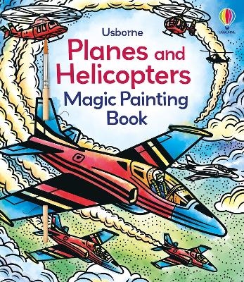 Planes and Helicopters Magic Painting Book - Sam Baer