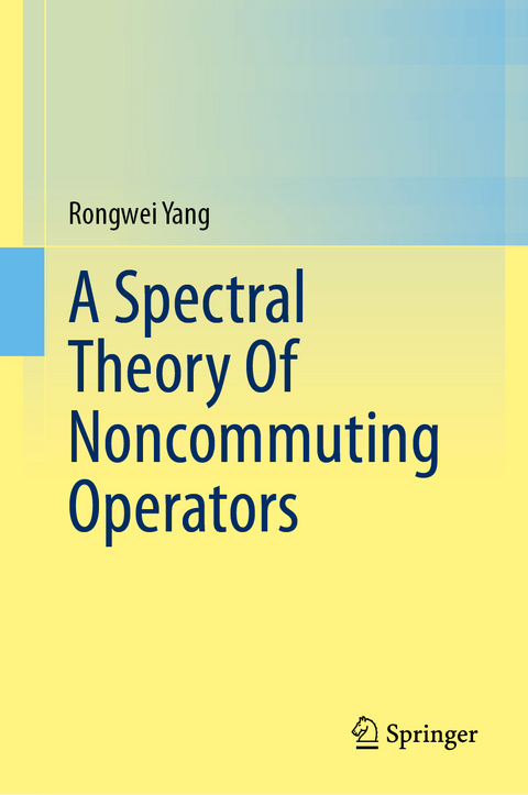 A Spectral Theory Of Noncommuting Operators - Rongwei Yang