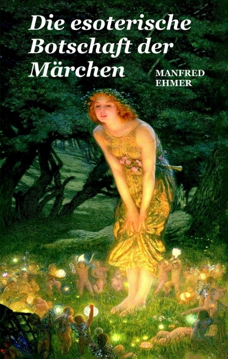 Die esoterische Botschaft der Märchen - Manfred Ehmer