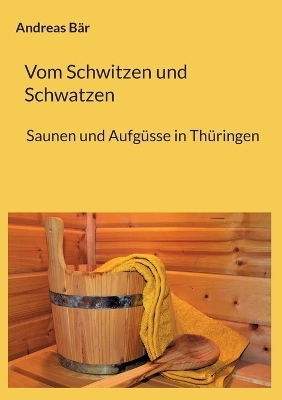 Vom Schwitzen und Schwatzen - Andreas Bär