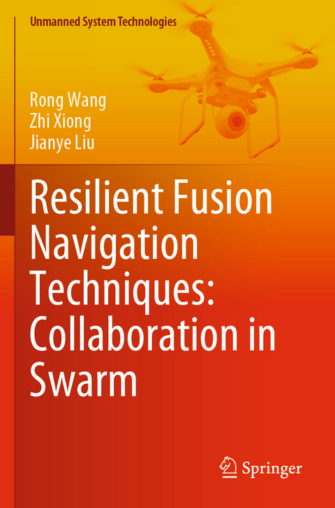 Resilient Fusion Navigation Techniques: Collaboration in Swarm - Rong Wang, Zhi Xiong, Jianye Liu