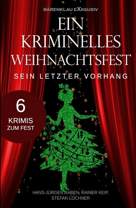 Ein kriminelles Weihnachtsfest – Sein letzter Vorhang - Hans-Jürgen Raben, Rainer Keip, Stefan Lochner