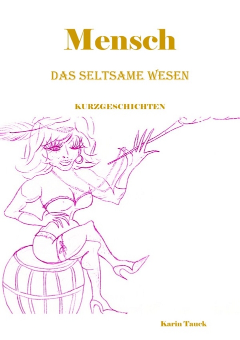 Mensch das seltsame Wesen - Karin Tauck