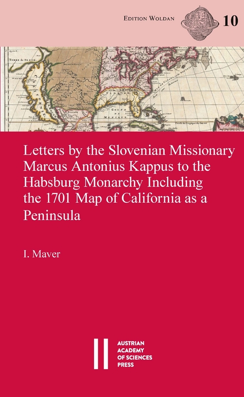 Letters by the Slovenian Missionary Marcus Antonius Kappus to the Habsburg Monarchy Including the 1701 Map of California as a Peninsula - Igor Maver