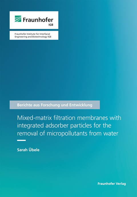 Mixed-matrix filtration membranes with integrated adsorber particles for the removal of micropollutants from water - Sarah Übele