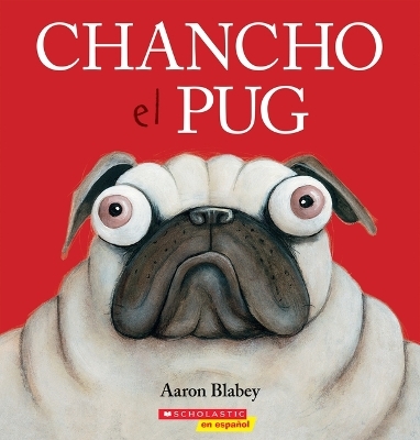 Chancho El Pug (Pig the Pug) - Aaron Blabey