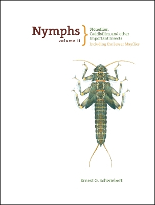 Nymphs, Stoneflies, Caddisflies, and Other Important Insects - Ernest Schwiebert