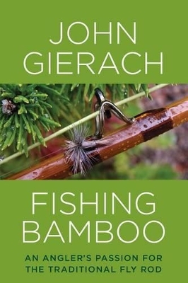 Fishing Bamboo - John Gierach