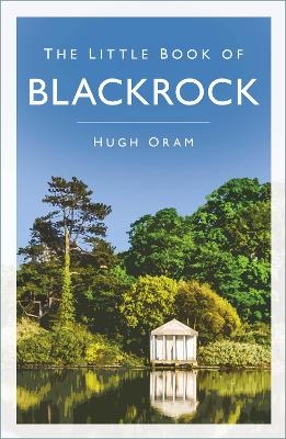 The Little Book of Blackrock - Hugh Oram  (deceased)