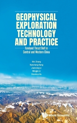Geophysical Exploration Technology And Practice: Foreland Thrust Belt In Central And Western China - Wei Zhang, Nanchang Kang, Jianxiong Li, Mingjie Li, Shaohua Hu