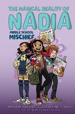 Middle School Mischief (the Magical Reality of Nadia #2) - Bassem Youssef, Catherine R Daly