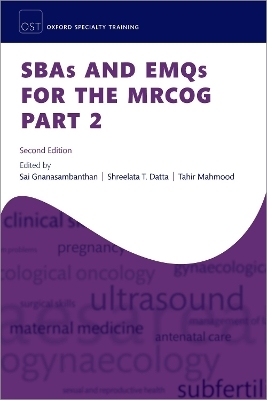 SBAs and EMQs for the MRCOG Part 2 - Dr Sai Gnanasambanthan, Dr Shree Datta, Dr Tahir Mahmood
