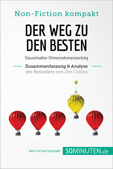 Der Weg zu den Besten. Zusammenfassung & Analyse des Bestsellers von Jim Collins -  50Minuten