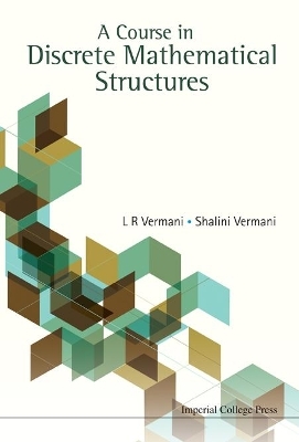 Course In Discrete Mathematical Structures, A - Lekh Rej Vermani, Shalini Vermani