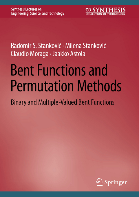 Bent Functions and Permutation Methods - Radomir S. Stanković, Milena Stanković, Claudio Moraga, Jaakko Astola