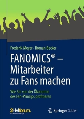 FANOMICS® – Mitarbeiter zu Fans machen - Frederik Meyer, Roman Becker