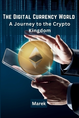 The Digital Currency World: A Journey to the Crypto Kingdom -  Marek