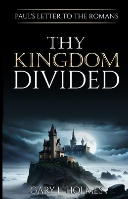 Thy Kingdom Divided - Gary L Holmes