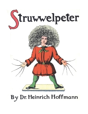 Struwwelpeter, or Pretty Stories and Funny Pictures - Heinrich Hoffmann