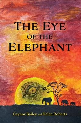 The Eye of the Elephant - Gaynor Bailey, Helen Roberts