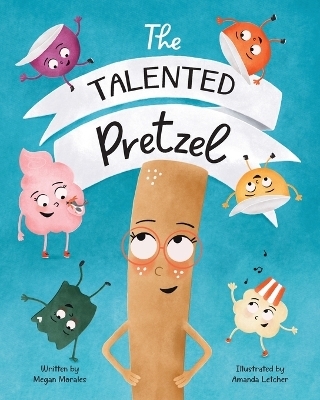 The Talented Pretzel - Megan Morales