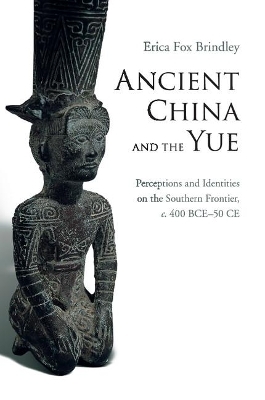 Ancient China and the Yue - Erica Fox Brindley