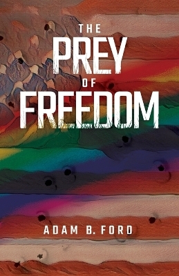 The Prey of Freedom - Adam B Ford