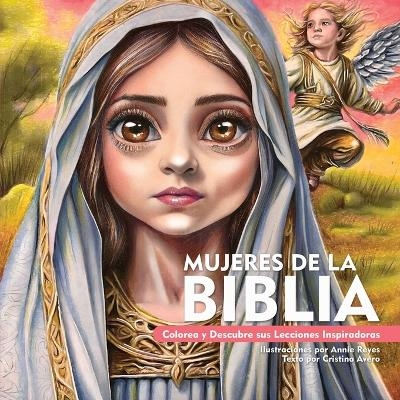 Mujeres de la Biblia. Colorea y Descubre sus Lecciones Inspiradoras - Annie Reyes, Cristina Avero