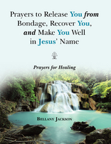 Prayers to Release You from Bondage, Recover You, and Make You Well in Jesus’ Name - Bellany Jackson