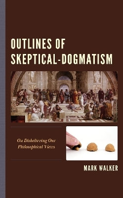 Outlines of Skeptical-Dogmatism - Mark Walker