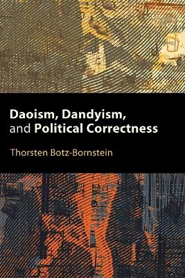 Daoism, Dandyism, and Political Correctness - Thorsten Botz-Bornstein