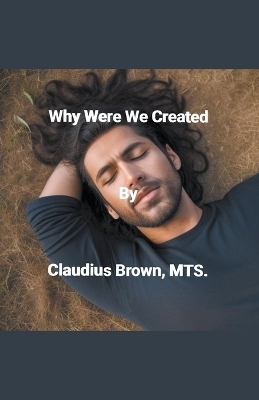 Why Were We Created - Claudius Brown