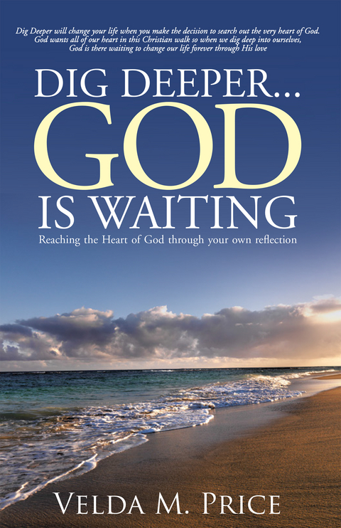 Dig Deeper...God Is Waiting -  Velda M. Price