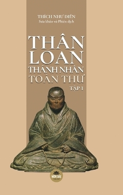 Thân Loan Thánh Nhân Toàn Thư - Tập 1 -  Thích Như Điển