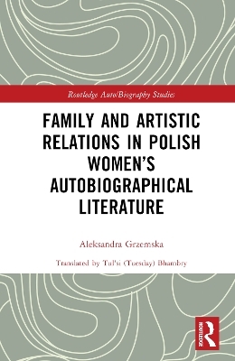 Family and Artistic Relations in Polish Women’s Autobiographical Literature - Aleksandra Grzemska