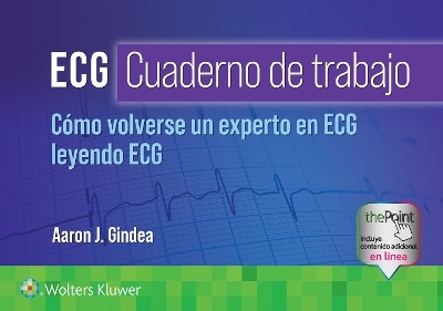 ECG. Cuaderno de trabajo. Cómo volverse un experto en ECG leyendo ECG - Aaron J. Gindea