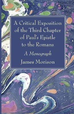 A Critical Exposition of the Third Chapter of Paul's Epistle to the Romans - James Morison