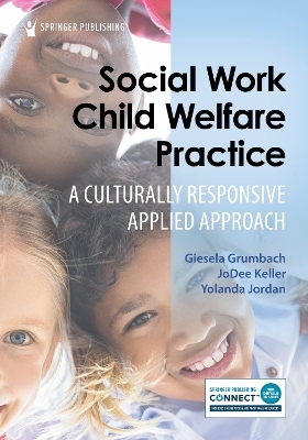 Social Work Child Welfare Practice - Giesela Grumbach, JoDee Keller, Yolanda Jordan
