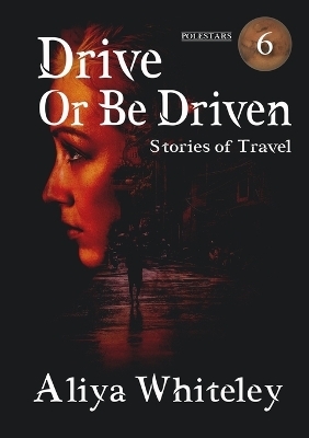 Drive or be Driven - Aliya Whiteley