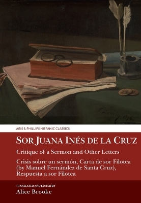 Sor Juana Inés de la Cruz, Critique of a Sermon and Other Letters - Alice Brooke