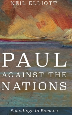 Paul against the Nations - Neil Elliott