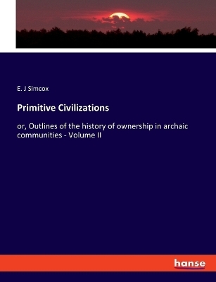 Primitive Civilizations - E. J Simcox