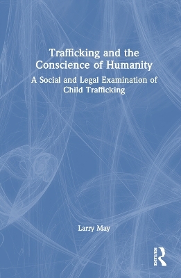 Trafficking and the Conscience of Humanity - Larry May