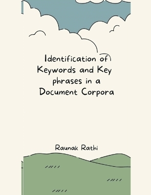 Identification of Keywords and Key Phrases in a Document Corpora - Raunak Rathi