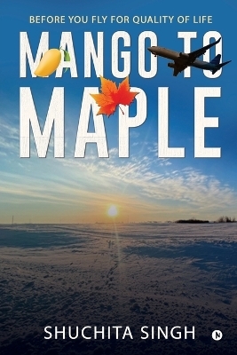 Mango to Maple -  Shuchita Singh